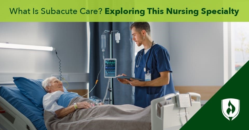 What Is Subacute Care? Exploring This Nursing Specialty
